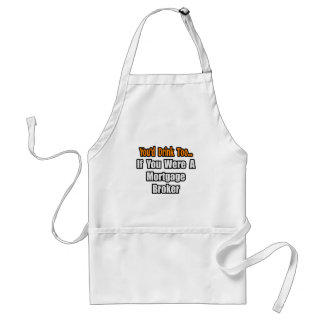 You'd Drink Too...Mortgage Broker Standard Apron