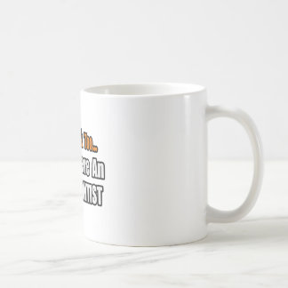 You'd Drink Too...Orthodontist Coffee Mug