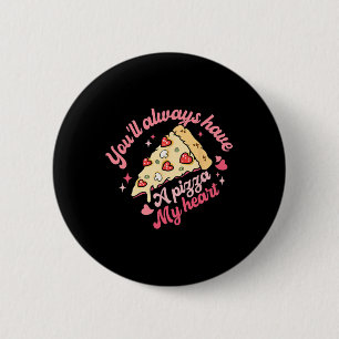 You'll Always Have A Pizza Of My Heart Sweet Valen 2 Inch Round Button