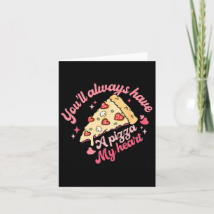 You'll Always Have A Pizza Of My Heart Sweet Valen Card