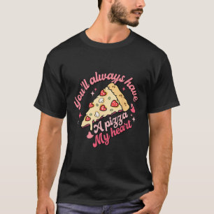You'll Always Have A Pizza Of My Heart Sweet Valen T-Shirt