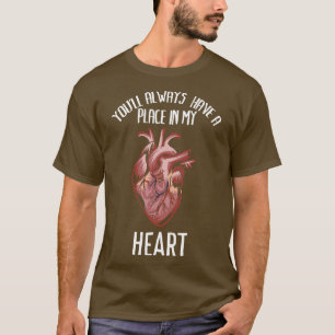 Youll always have a place in my heart Funny romant T-Shirt