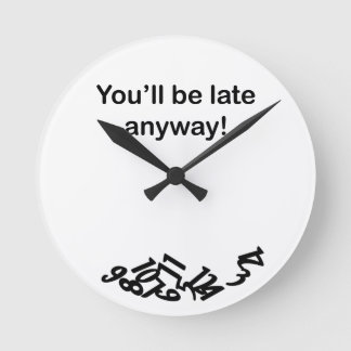 You'll be late anyway! Clock