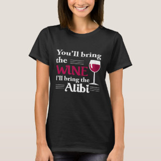 Youll Bring The Wine Ill Bring The Alibi  Funny Ap T-Shirt
