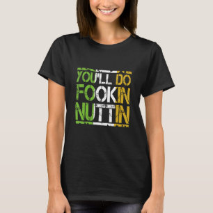 You'll Do Fookin Nuttin Funny Boxing MMA Fighting T-Shirt