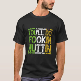 You'll Do Fookin Nuttin Funny Boxing MMA Fighting T-Shirt