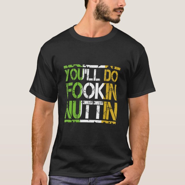 You'll Do Fookin Nuttin Funny Boxing MMA Fighting  T-Shirt (Front)