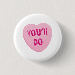 You'll Do Funny Valentine's Day Heart Candy 1 Inch Round Button