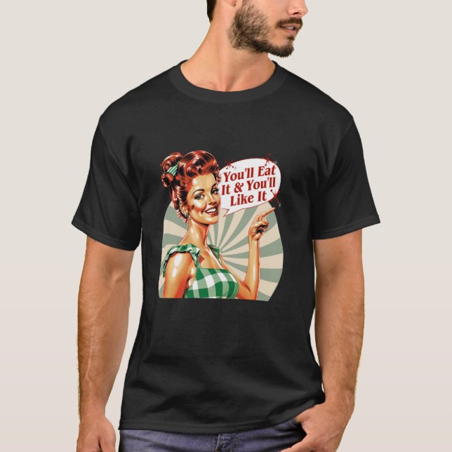You'll Eat It And You'll Like It T-Shirt (Front)