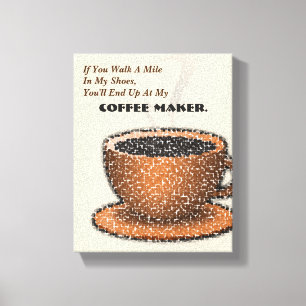 You'll End Up At My Coffee Maker Canvas Print