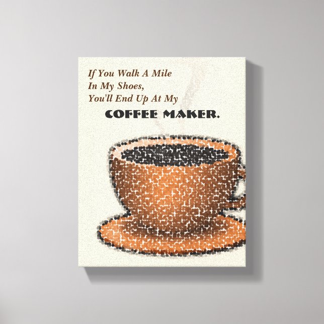 You'll End Up At My Coffee Maker Canvas Print (Front)