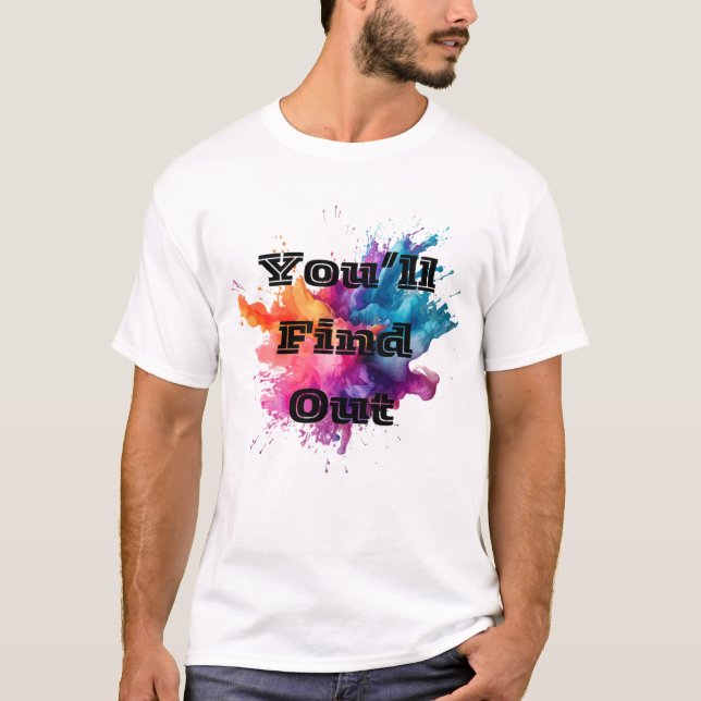 You'll Find Out Splash T-Shirt (Front)