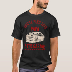 Youll Find This Papa In The Garage Fathers Day Cla T-Shirt