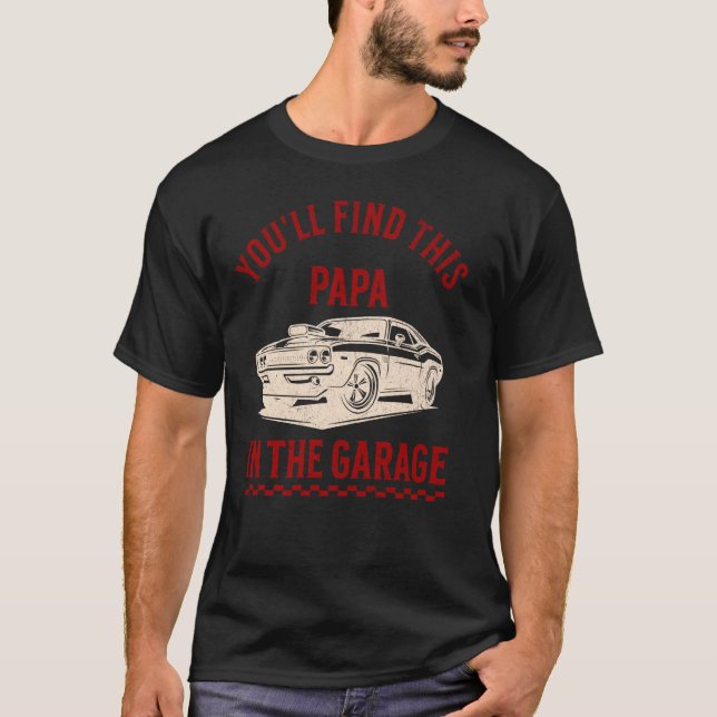 Youll Find This Papa In The Garage Fathers Day Cla T-Shirt (Front)