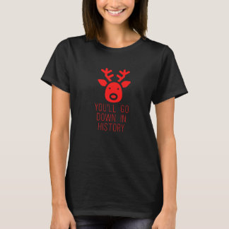 Youll Go Down In History Rudolf Red Nosed Reindeer T-Shirt