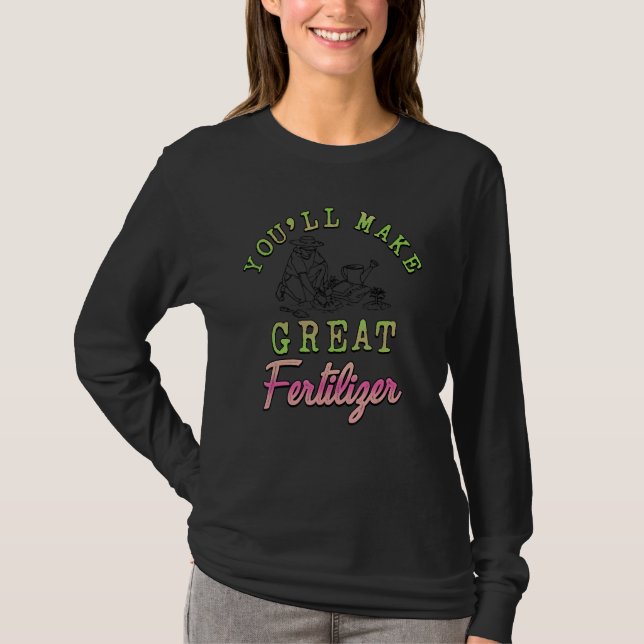 You'll Make Great Fertilizer Farmer T-Shirt (Front)