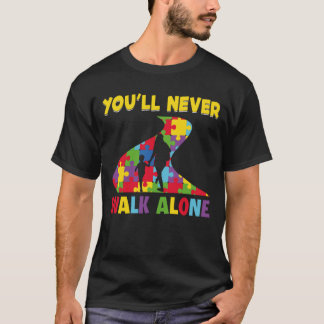 You'll Never Walk Alone - Autism Awareness T-Shirt