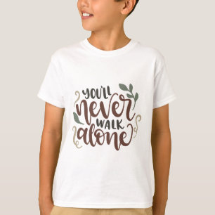 You'll Never Walk Alone – Comforting Hand-Lettered T-Shirt