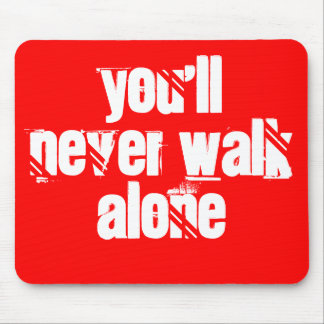 You'll Never Walk Alone Mouse Pad