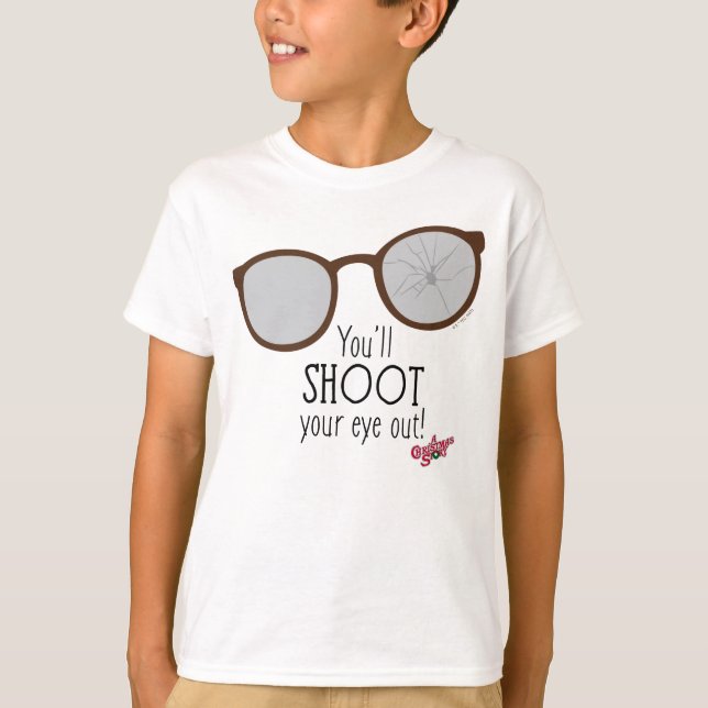 You'll Shoot Your Eye Out! T-Shirt (Front)