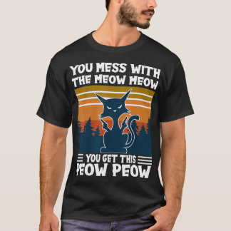 YouMessWithTheMeowMeowYouGetThis PeowPeowCatLove  T-Shirt