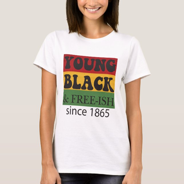 Young Black Free-ish Since 1865 Black History Mont T-Shirt (Front)