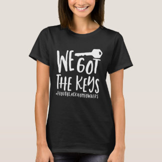 Young Black Homeowner House Owner We Got The Keys  T-Shirt
