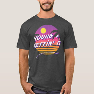 Young & Gettin' It, Funny Cool Sassy Salty College T-Shirt