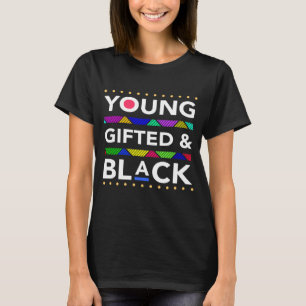 Young Gifted Black4 Black Girl Magic and Black His T-Shirt