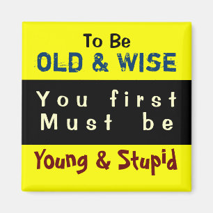YOUNG & OLD ~ Magnet Truism