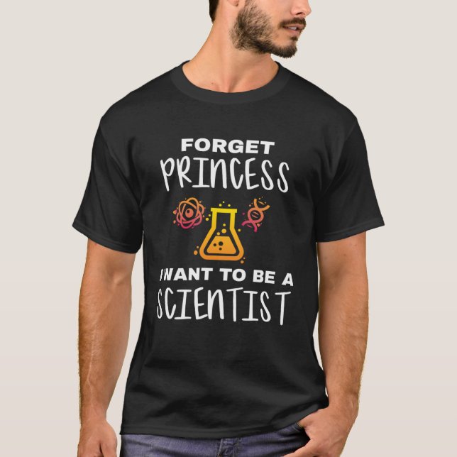 Young Scientist Forget Princess I Want To Be A Sci T-Shirt (Front)