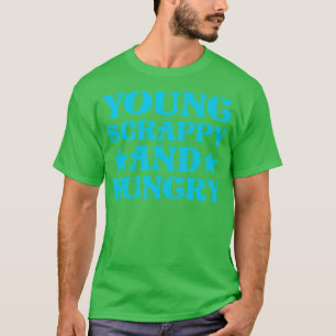 Young Scrappy and Hungry 1 T-Shirt