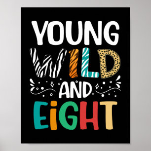 Young Wild And Eight 8th Birthday Funny 8 Year Old Poster