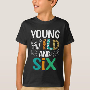 Young Wild And Six Funny Girl Boy 6th Birthday T-Shirt