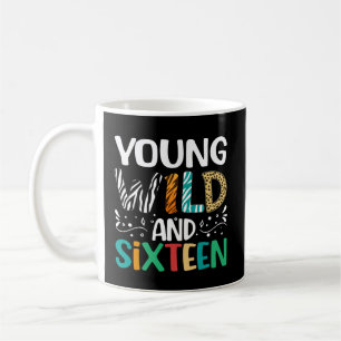 Young Wild And Sixteen Funny 16th Birthday Girls B Coffee Mug