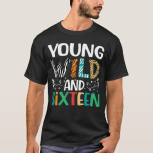 Young Wild And Sixteen Funny 16th Birthday Girls B T-Shirt