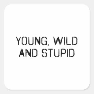 Young wild and stupid square sticker