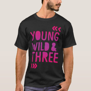 Young Wild and Three 3rd Birthday Girl T-Shirt