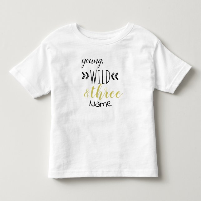 Young, wild, & Three Toddler T-Shirt (Front)