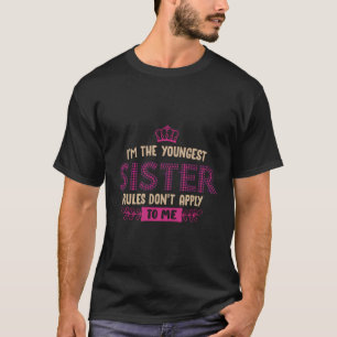 Youngest Child Sister Im The Oldest I Make The Rul T-Shirt
