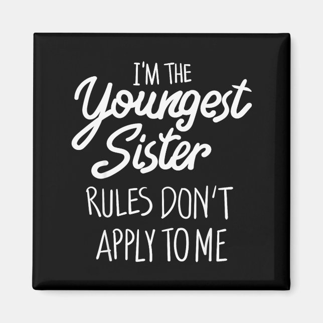 Youngest Sister Shirt Rules Don't Apply To Me Funn Magnet (Front)