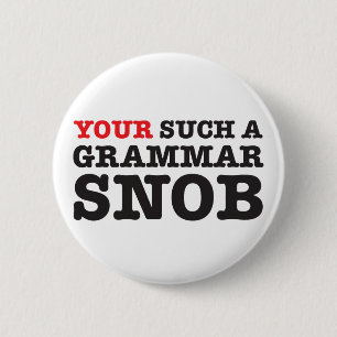 Your a Grammar Snob Buttons