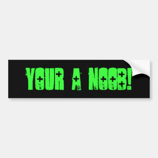 Your a Noob! Bumper Sticker