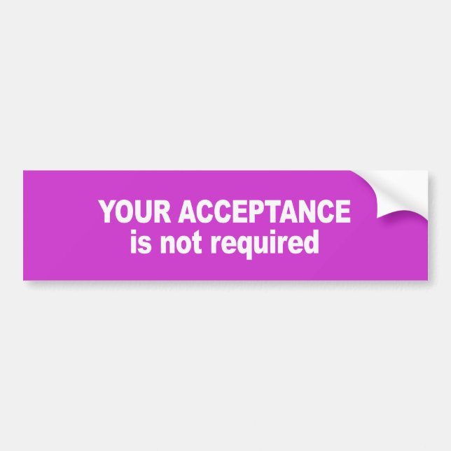 Your acceptance is not required Bumper Sticker (Front)