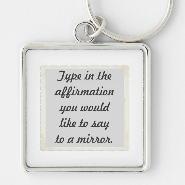 Your affirmation on a mirror design Keychains (Front)