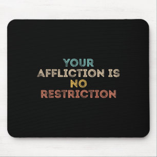 Your Affliction Is No Restriction Funny Motivation Mouse Pad