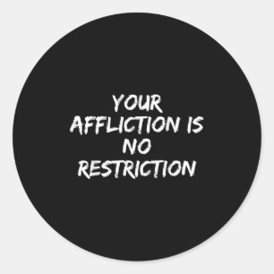 Your Affliction Is No Restriction Motivational Quo Classic Round Sticker