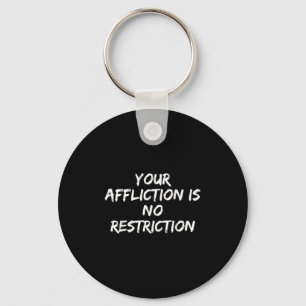 Your Affliction Is No Restriction Motivational Quo Keychain