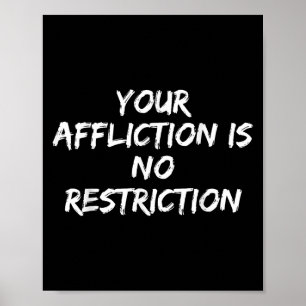 Your Affliction Is No Restriction Motivational Quo Poster