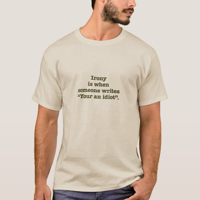 "Your an Idiot." T-Shirt (Front)
